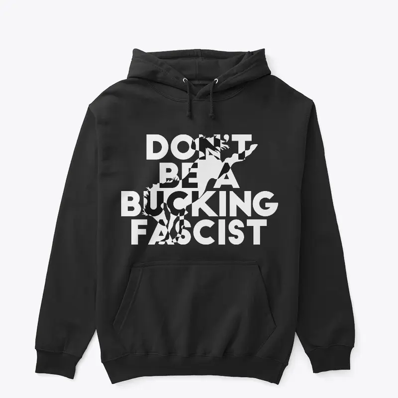 Don't Be A Bucking Fascist